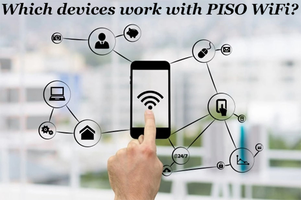Which devices work with PISO WiFi