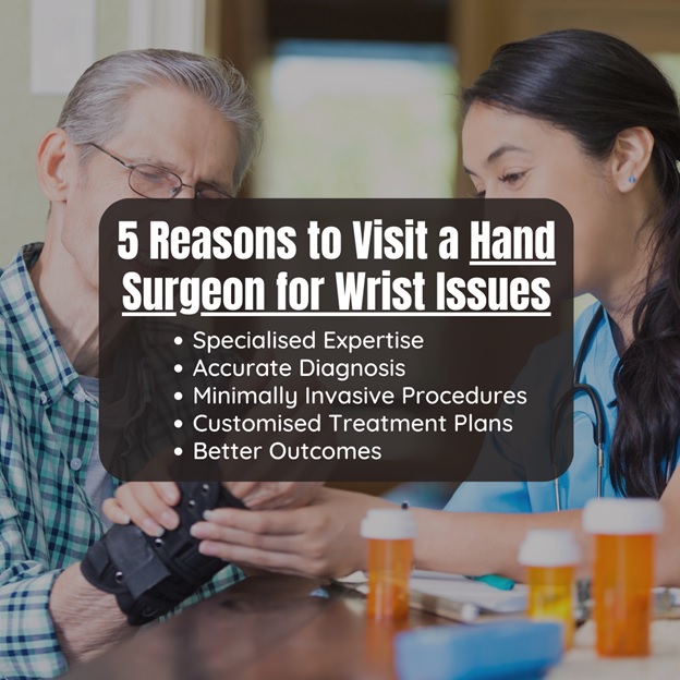 5 Reasons to Visit a Hand Surgeon for Wrist Issues